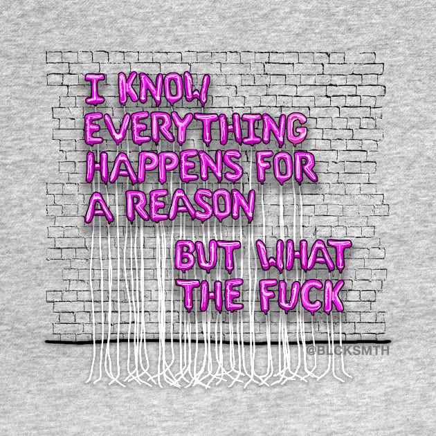 Everything Happens For A Reason (pink letters) by BLCKSMTH